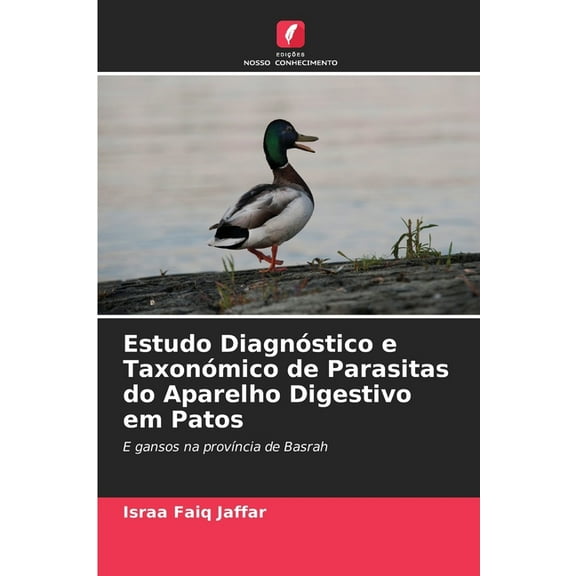 Estudo DiagnÃ³stico e TaxonÃ³mico de Parasitas do Aparelho Digestivo em Patos, (Paperback)