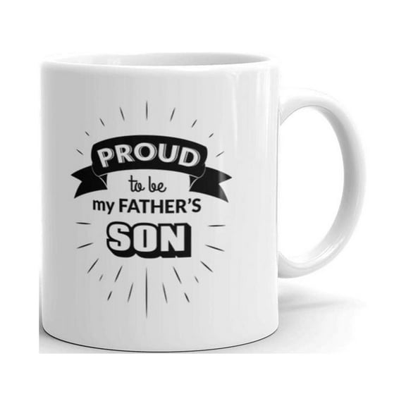 Proud To Be My Father's Son Father's Day Gifts Coffee Tea Ceramic Mug Office Work Cup Gift 11oz