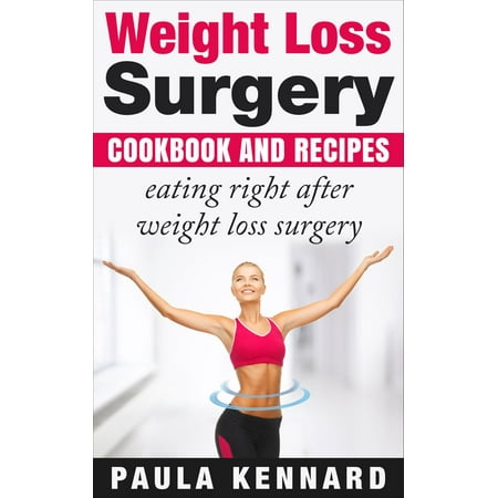 Weight Loss Surgery Cookbook: Eating Right After Weight Loss Surgery -