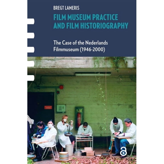 Framing Film Film Museum Practice and Film Historiography: The Case of the Nederlands Filmmuseum (1946-2000), (Hardcover)