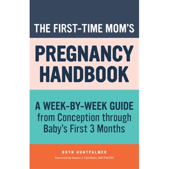 Pre-Owned The First-Time Mom's Pregnancy Handbook: A Week-By-Week Guide from Conception Through Baby's First 3 Months (Paperback) 1641528540 9781641528542