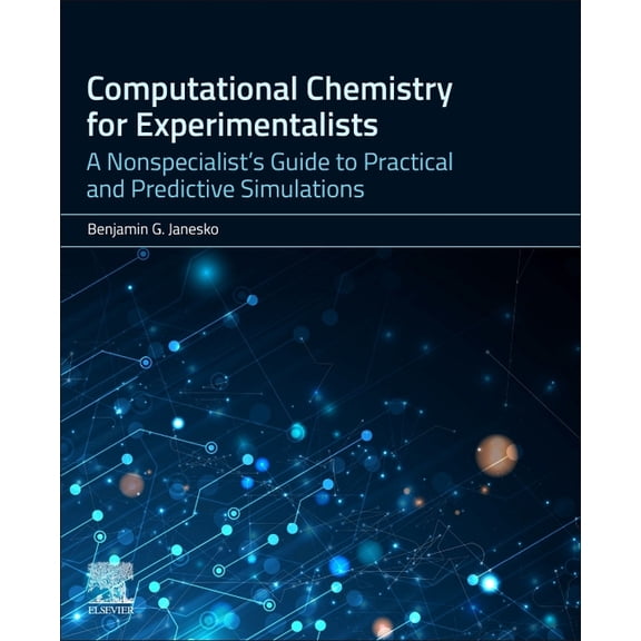 Computational Chemistry for Experimentalists: A Nonspecialist's Guide to Practical and Predictive Simulations, (Paperback)