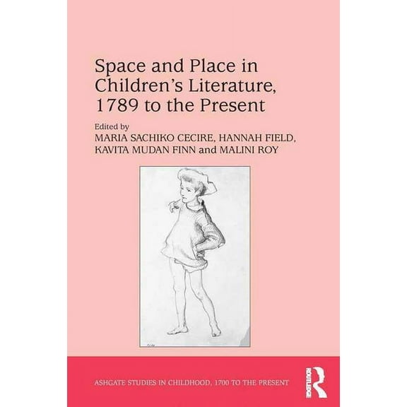 Studies in Childhood, 1700 to the Presen Space and Place in Children's Literature, 1789 to the Present, (Hardcover)