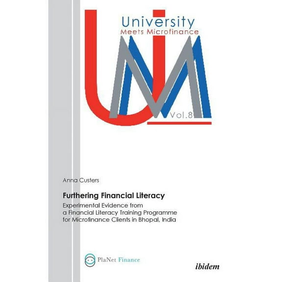 Furthering Financial Literacy. Experimental Evidence from a Financial Literacy Training Programme for Microfinance Clients in Bhopal, India (Paperback)