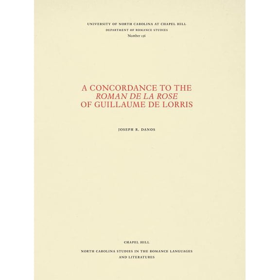 North Carolina Studies in the Romance La A Concordance to the Roman de la rose of Guillaume de Lorris, Book 156, (Paperback)