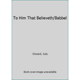 thumbnail image 1 of Pre-Owned To Him That Believeth/Babbel (Paperback) 1555173365 9781555173364, 1 of 1