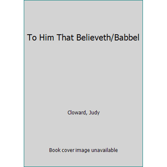 Pre-Owned To Him That Believeth/Babbel (Paperback) 1555173365 9781555173364