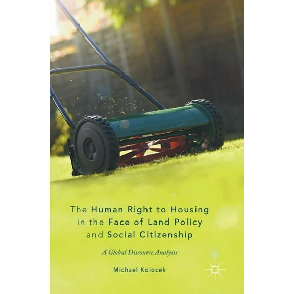 The Human Right to Housing in the Face of Land Policy and Social Citizenship: A Global Discourse Analysis, (Hardcover)