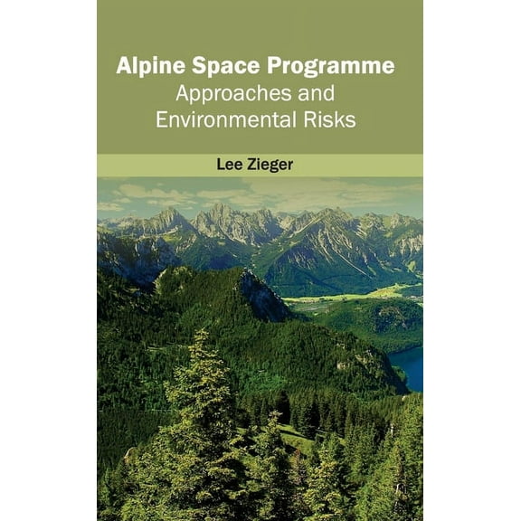 Alpine Space Programme: Approaches and Environmental Risks, (Hardcover)