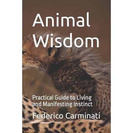 Journey Towards a New Era: Animal Wisdom: Practical Guide to Living and Manifesting Instinct (Paperback)