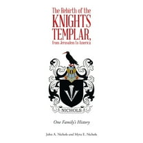 The Rebirth of the Knights Templar, from Jerusalem to America: One Family's History, (Paperback)