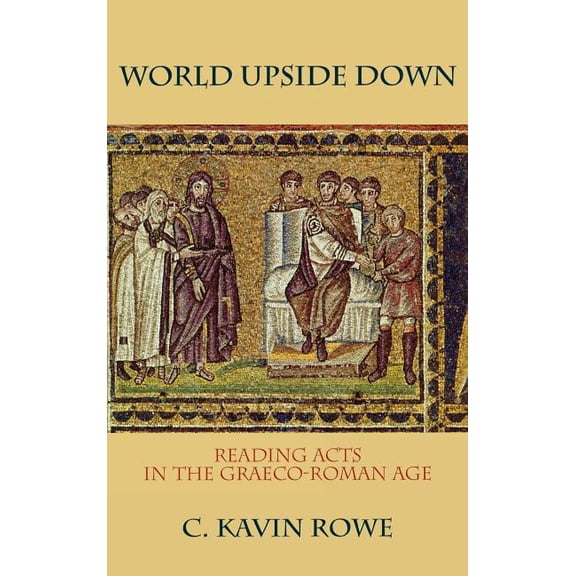 World Upside Down: Reading Acts in the Graeco-Roman Age, (Hardcover)
