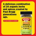 thumbnail image 2 of Bragg Organic Sprinkle SCH4&nbsp;Seasoning with 24 Herbs and Spices - 1.5 oz - Salt-Free Seasoning Blend - Perfect for Vegetables, Meats, and Salads, 2 of 3