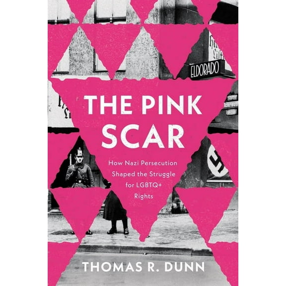 Troubling Democracy The Pink Scar: How Nazi Persecution Shaped the Struggle for LGBTQ  Rights, (Paperback)
