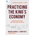 thumbnail image 1 of Pre-Owned Practicing the King's Economy: Honoring Jesus in How We Work, Earn, Spend, Save, and Give Paperback, 1 of 1
