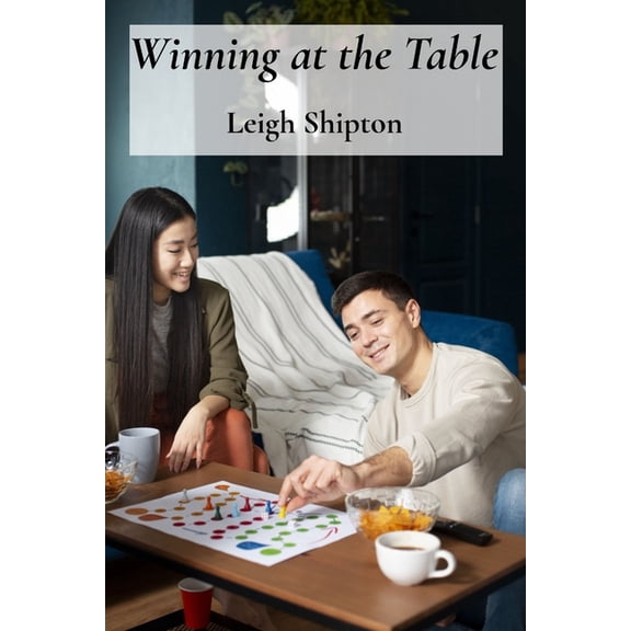 Winning at the Table: A Comprehensive Guide to Etiquette, Strategies, and Successful Gameplay of Multiple Card Games, (Paperback)