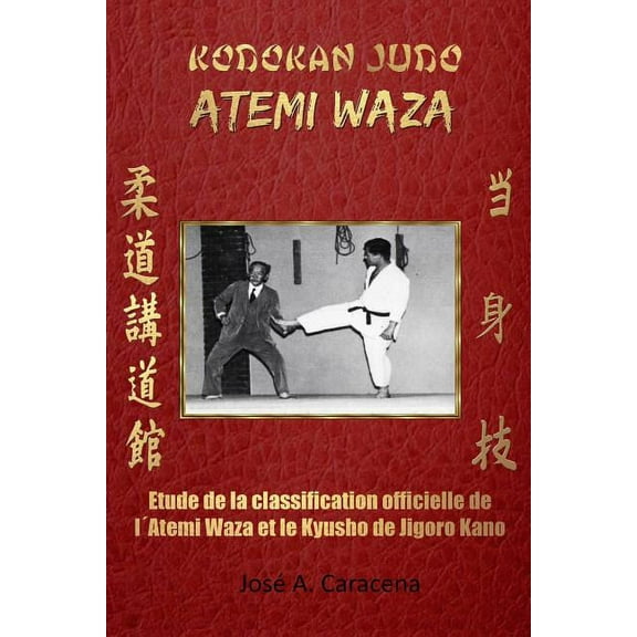 Kodokan Judo Atemi Waza (Français).: Étude de la classification officielle de l´Atemi Wazaet du Kyusho, (Paperback)