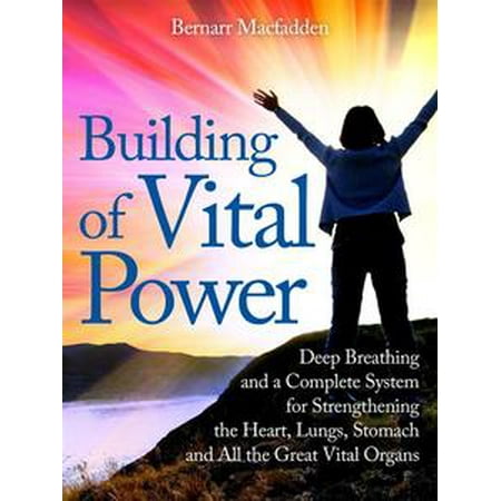 Building of vital power : deep breathing and a complete system for strengthening the heart, lungs, stomach and all the great vital organs - (Best Breathing Exercise For Lungs)