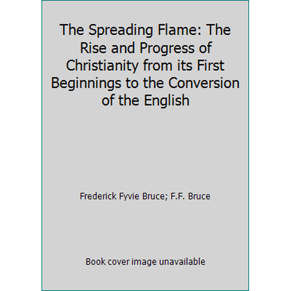 Pre-Owned The Spreading Flame: The Rise and Progress of Christianity from its First Beginnings to the Conversion of the English (Paperback) 0802818056 9780802818058