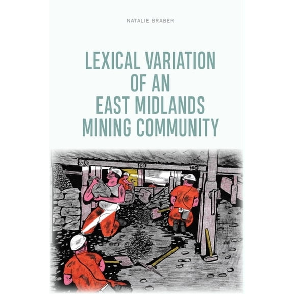 Lexical Variation of an East Midlands Mining Community, (Paperback)