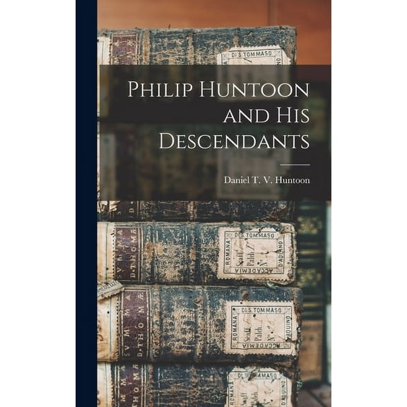 Philip Huntoon and His Descendants (Hardcover) by Daniel T V Huntoon