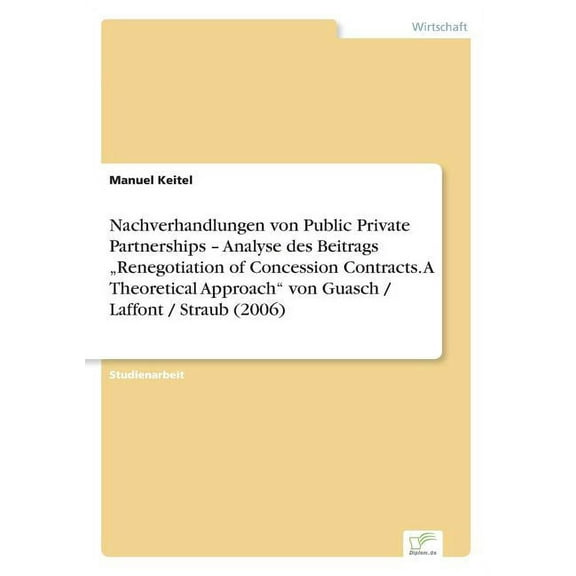 Nachverhandlungen von Public Private Partnerships - Analyse des Beitrags "Renegotiation of Concession Contracts. A , (Paperback)