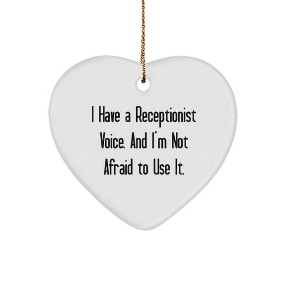 Unique Receptionist Gifts, I Have a Receptionist Voice. and I'm Not Afraid to., Motivational Heart Ornament for Colleagues from Colleagues