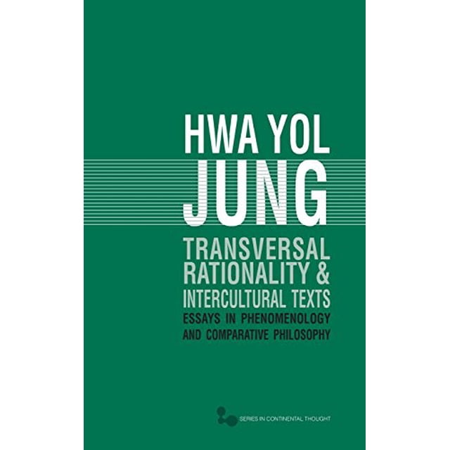 Transversal Rationality and Intercultural Texts: Essays in Phenomenology and Comparative Philosophy (Series In Continental Thought)