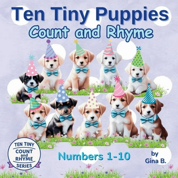 Ten Tiny Count and Rhyme Ten Tiny Puppies Count and Rhyme, Book 2, (Paperback)