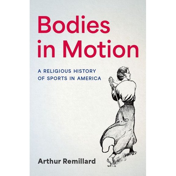 Bodies in Motion: A Religious History of Sports in America, (Paperback)