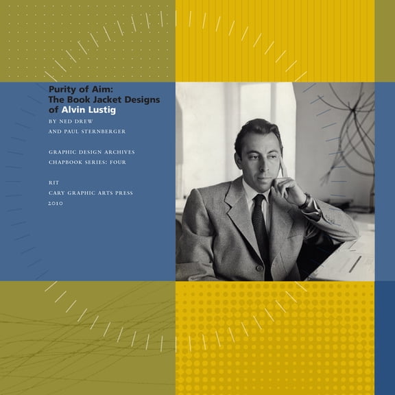 Graphic Design Archives Chapbook Purity of Aim: The Book Jackets of Alvin Lustig, (Paperback)