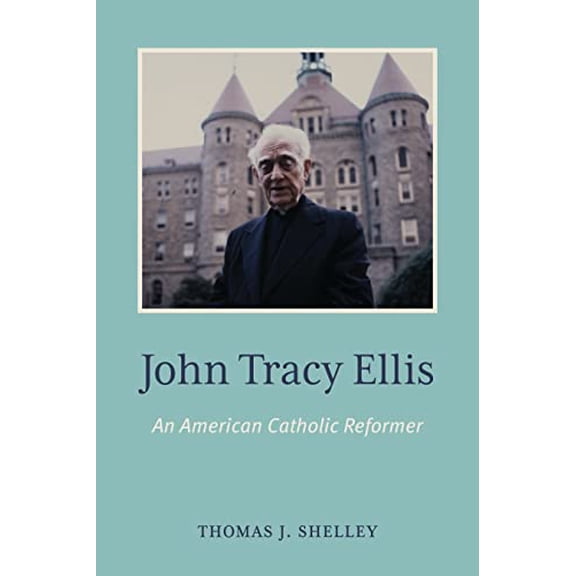 Pre-Owned John Tracy Ellis: An American Catholic Reformer (Hardcover) 081323705X 9780813237053