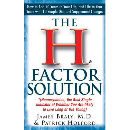 The H Factor Solution : Homocysteine, the Best Single Indicator of Whether You Are Likely to Live Long or Die