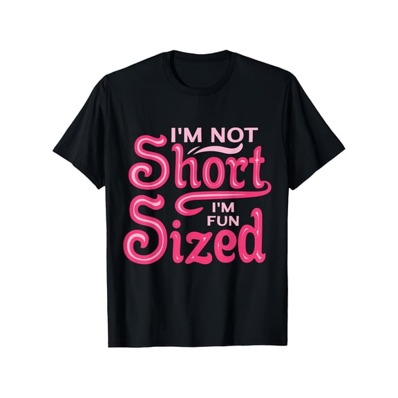 I'm Not Short I'm Fun Sized Funny Sassy Petite Quote T-Shirt