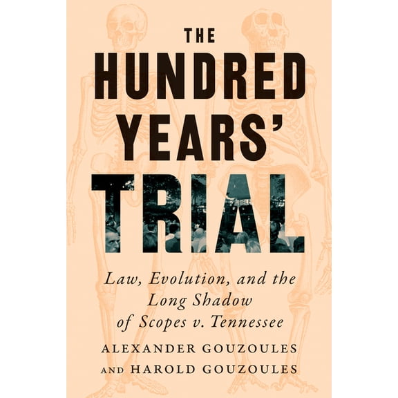 The Hundred Years' Trial: Law, Evolution, and the Long Shadow of Scopes V. Tennessee, (Hardcover)