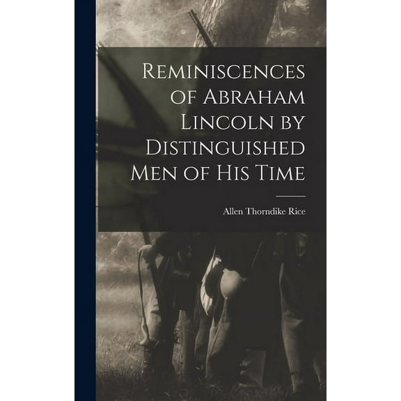 Reminiscences of Abraham Lincoln by Distinguished men of his Time (Hardcover)