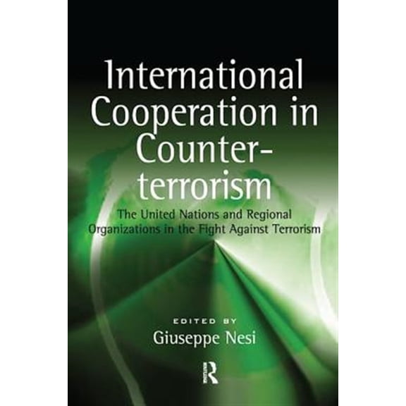 Pre-Owned International Cooperation in Counter-terrorism: The United Nations and Regional Organizations in the Fight Against Terro, (Paperback)