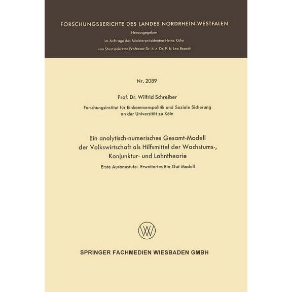 Forschungsberichte Des Landes Nordrhein- Ein Analytisch-Numerisches Gesamt-Modell Der Volkswirtschaft ALS Hilfsmittel Der Wachstums-, Konjunktur- Und Lohntheorie, (Paperback)