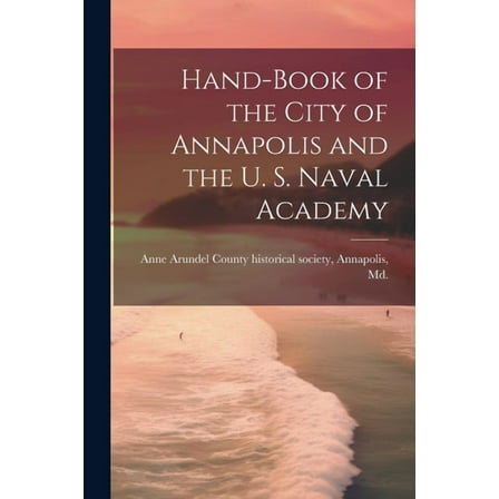 Hand-book of the City of Annapolis and the U. S. Naval Academy (Paperback)