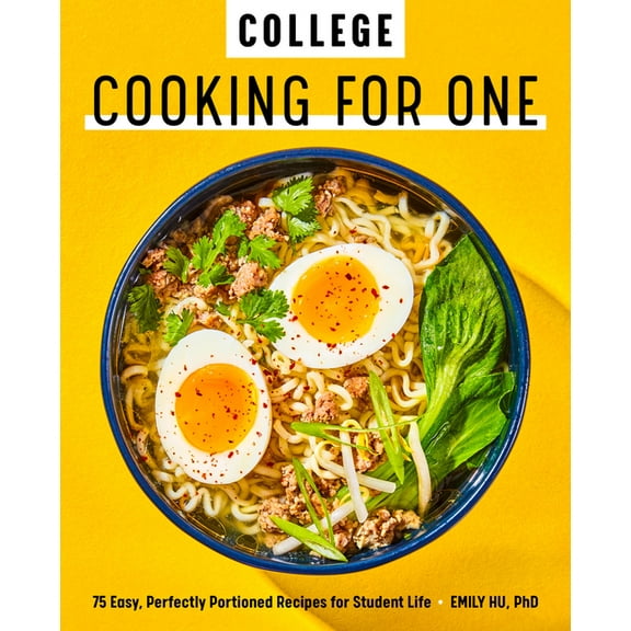 College Cooking for One: 75 Easy, Perfectly Portioned Recipes for Student Life, (Paperback)