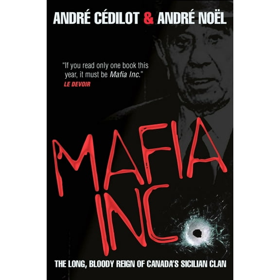 Mafia Inc.: The Long, Bloody Reign of Canada's Sicilian Clan, (Paperback)