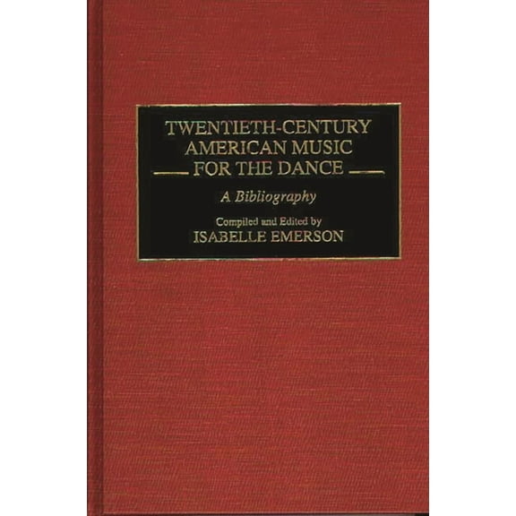 Music Reference Collection Twentieth-Century American Music for the Dance: A Bibliography, (Hardcover)