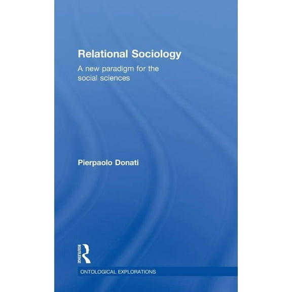 Ontological Explorations (Routledge Crit Relational Sociology: A New Paradigm for the Social Sciences, (Hardcover)