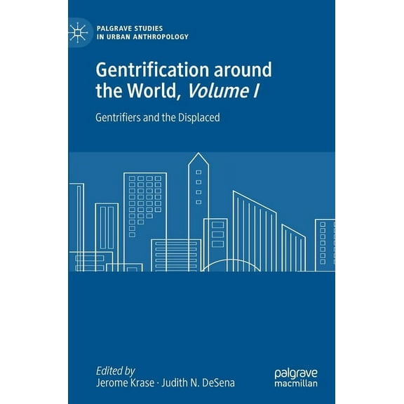Palgrave Studies in Urban Anthropology Gentrification Around the World, Volume I: Gentrifiers and the Displaced, (Hardcover)
