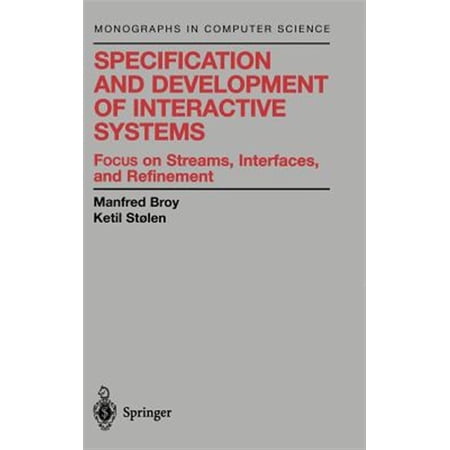 Pre-Owned Monographs in Computer Science Specification and Development of Interactive Systems: Focus on Streams Interfaces and Refinement (Hardcover)