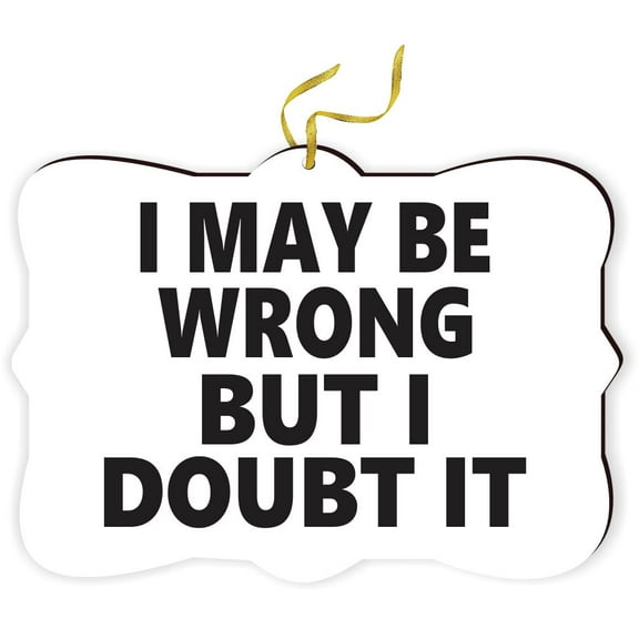 Artistic Donna - I may Be wrong but I doubt It - for Car Interior Rear View Mirror Hanger Car Accessories Interior Decoration Hanging Ornament Fancy Christmas Tree Ornament for Christmas