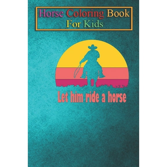 Horse Coloring Book For Kids : Let him ride a horse, horse t shirt for women Animal Coloring Book - For Kids Aged 3-8 (Fun Activities Books) (Paperback)