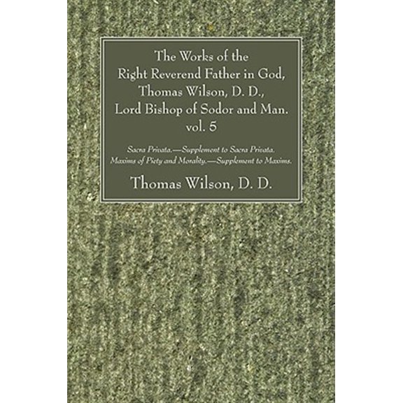 Pre-Owned The Works of the Right Reverend Father in God, Thomas Wilson, D. D., Lord Bishop of Sodor and Man. vol. 5 (Paperback)