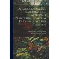 De Palingenesia Sive Resuscitatione Artificiali Plantarum, Hominum Et Animalium E Suis Cineribus (Paperback)