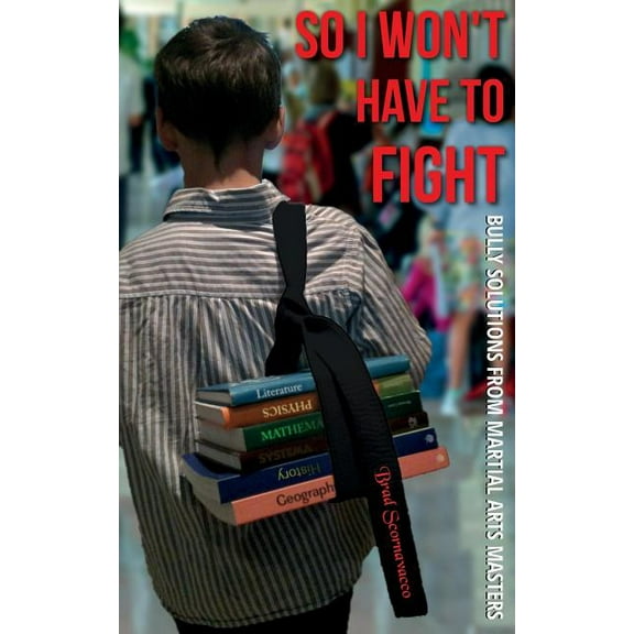 So I Won't Have to Fight: Bully Solutions from Martial Arts Masters (Paperback)